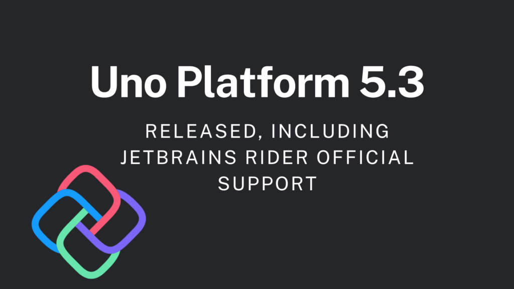 Uno Platform 5.3: Official JetBrains Rider Support and Exciting New ...